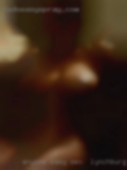 Anyone sex in Lynchburg, VA easy going and fun!