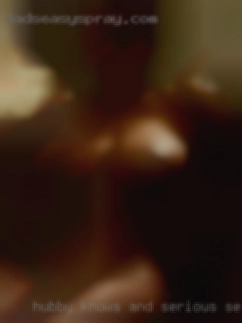 Hubby knows serious sex in bed together and is encouraging.