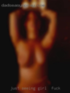 Just seeing what   girl to fuck will develop.