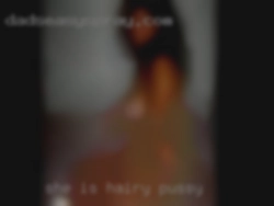 She for hairy pussy is interesting and fun.